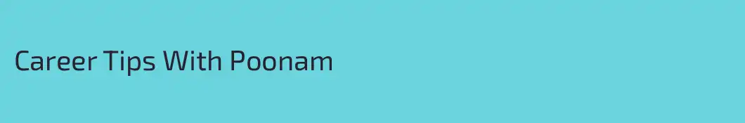 Career Tips With Poonam